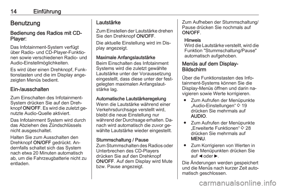 OPEL COMBO 2016  Infotainment-Handbuch (in German) 14EinführungBenutzungBedienung des Radios mit CD-
Player:
Das Infotainment-System verfügt
über Radio- und CD-Player-Funktio‐
nen sowie verschiedenen Radio- und
Audio-Einstellmöglichkeiten.
Es wi