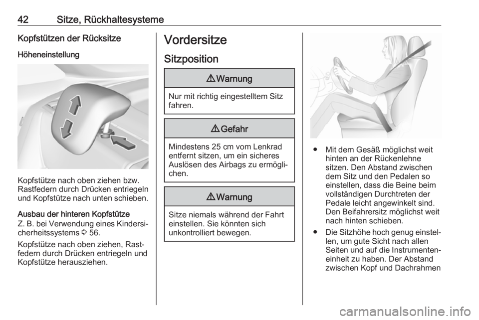 OPEL CROSSLAND X 2019.75  Betriebsanleitung (in German) 42Sitze, RückhaltesystemeKopfstützen der RücksitzeHöheneinstellung
Kopfstütze nach oben ziehen bzw.
Rastfedern durch Drücken entriegeln
und Kopfstütze nach unten schieben.
Ausbau der hinteren K