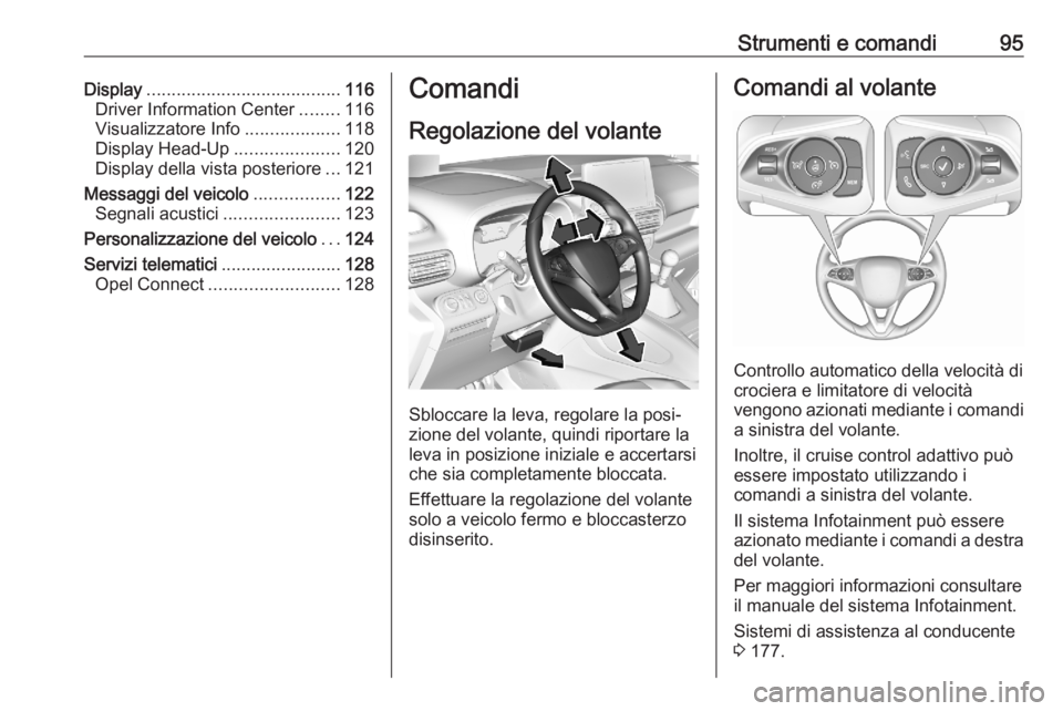 OPEL COMBO E 2020  Manuale di uso e manutenzione (in Italian) Strumenti e comandi95Display....................................... 116
Driver Information Center ........116
Visualizzatore Info ...................118
Display Head-Up .....................120
Displa