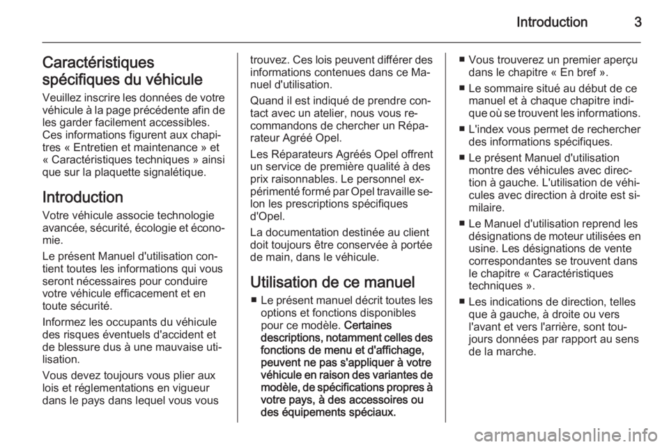 OPEL CASCADA 2014  Manuel dutilisation (in French) Introduction3Caractéristiques
spécifiques du véhicule Veuillez inscrire les données de votre
véhicule à la page précédente afin de les garder facilement accessibles.
Ces informations figurent 