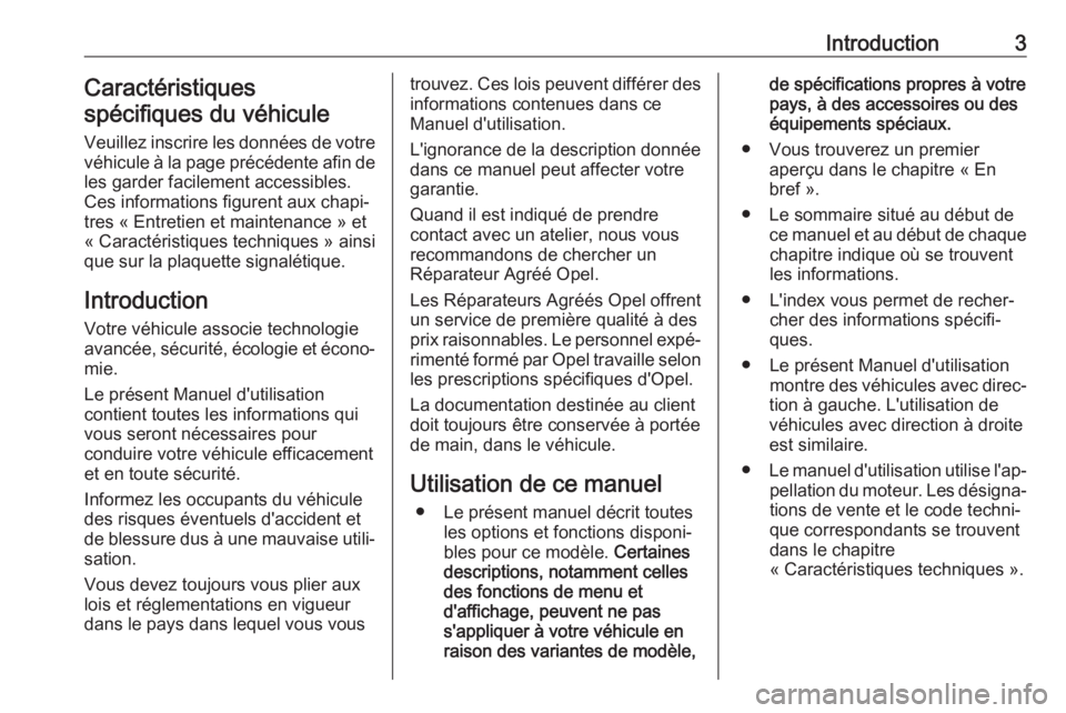 OPEL CASCADA 2018  Manuel dutilisation (in French) Introduction3Caractéristiques
spécifiques du véhicule
Veuillez inscrire les données de votre
véhicule à la page précédente afin de les garder facilement accessibles.
Ces informations figurent 