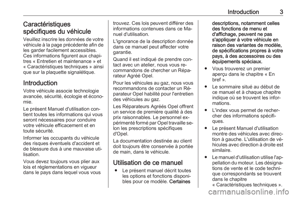 OPEL CORSA 2016  Manuel dutilisation (in French) Introduction3Caractéristiques
spécifiques du véhicule
Veuillez inscrire les données de votre
véhicule à la page précédente afin de les garder facilement accessibles.
Ces informations figurent 