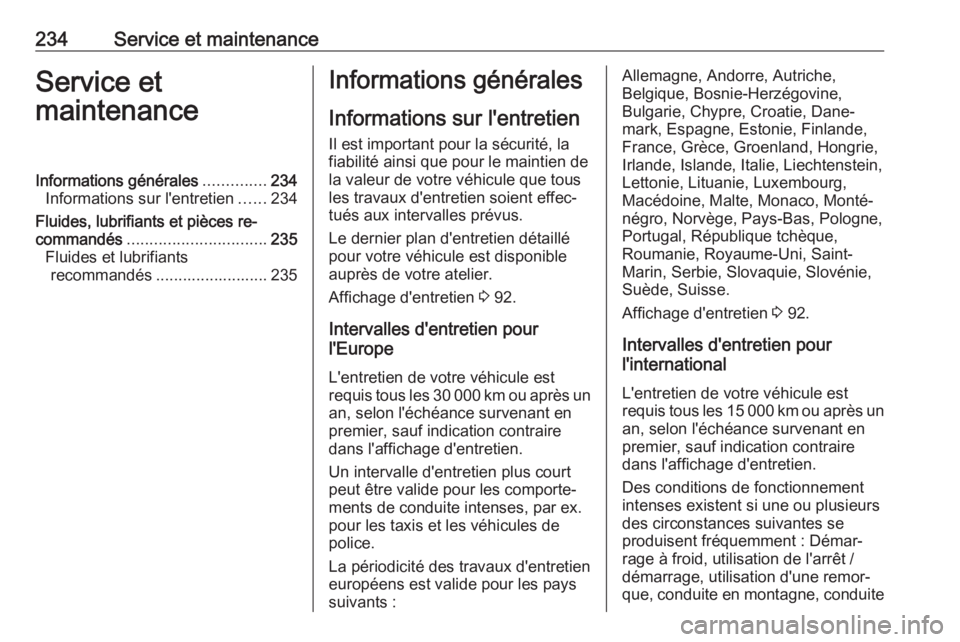 OPEL MOKKA X 2018  Manuel multimédia (in French) 234Service et maintenanceService et
maintenanceInformations générales ..............234
Informations sur l'entretien ......234
Fluides, lubrifiants et pièces re‐
commandés ..................