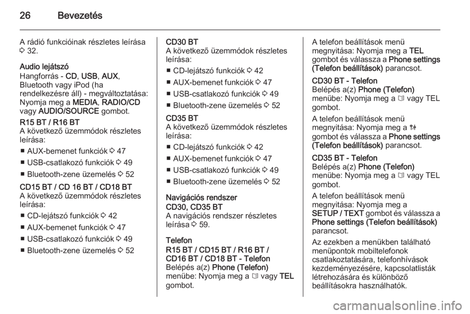 OPEL VIVARO B 2014.5  Infotainment kézikönyv (in Hungarian) 26Bevezetés
A rádió funkcióinak részletes leírása
3  32.
Audio lejátszó
Hangforrás -  CD, USB , AUX ,
Bluetooth vagy iPod (ha
rendelkezésre áll) - megváltoztatása:
Nyomja meg a  MEDIA, R