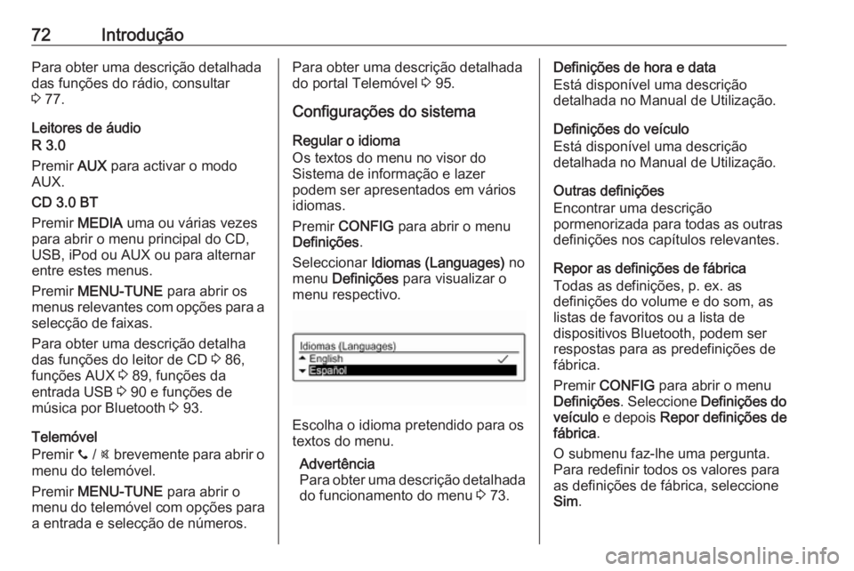 OPEL CORSA 2016  Manual de Informação e Lazer (in Portugues) 72IntroduçãoPara obter uma descrição detalhada
das funções do rádio, consultar
3  77.
Leitores de áudio
R 3.0
Premir  AUX para activar o modo
AUX.
CD 3.0 BT
Premir  MEDIA uma ou várias vezes
