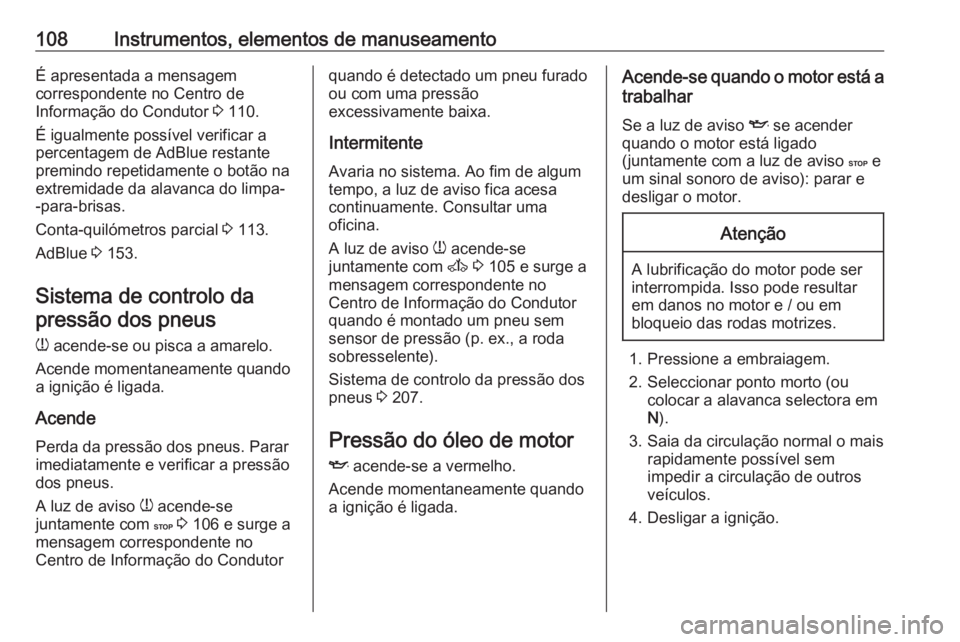 OPEL VIVARO B 2019  Manual de Instruções (in Portugues) 108Instrumentos, elementos de manuseamentoÉ apresentada a mensagem
correspondente no Centro de
Informação do Condutor  3 110.
É igualmente possível verificar a percentagem de AdBlue restante
prem