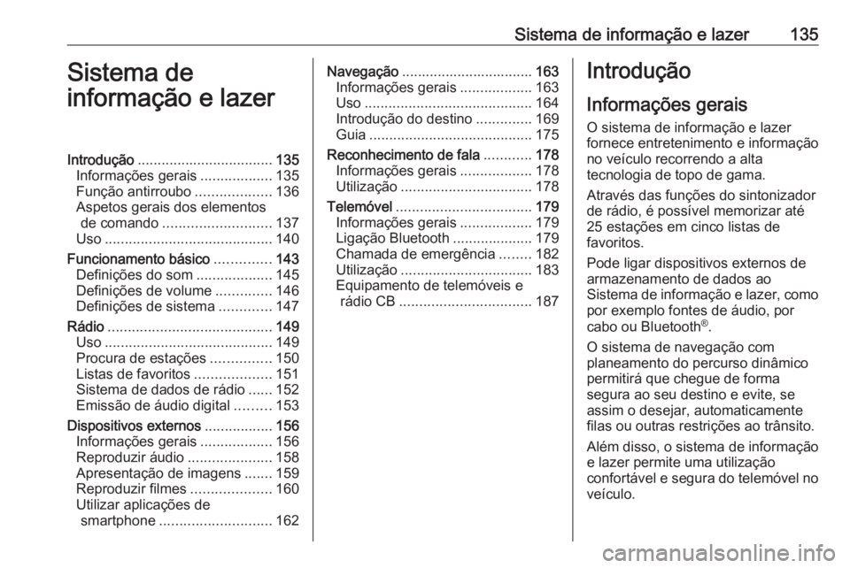 OPEL ZAFIRA C 2019  Manual de Instruções (in Portugues) Sistema de informação e lazer135Sistema de
informação e lazerIntrodução .................................. 135
Informações gerais ..................135
Função antirroubo ...................1