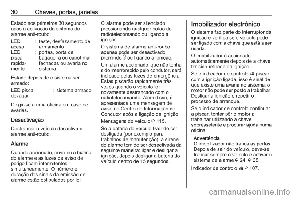OPEL ZAFIRA C 2019  Manual de Instruções (in Portugues) 30Chaves, portas, janelasEstado nos primeiros 30 segundos
após a activação do sistema de
alarme anti-roubo:LED
aceso:teste, desfazamento de
armamentoLED
pisca
rapida‐
mente:portas, porta da
bagag