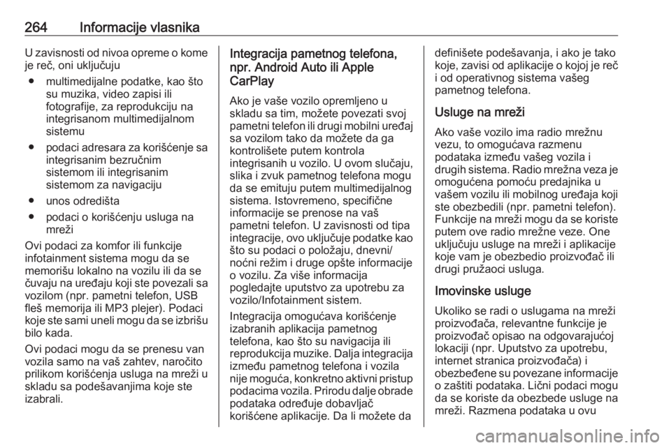 OPEL CROSSLAND X 2019  Uputstvo za upotrebu (in Serbian) 264Informacije vlasnikaU zavisnosti od nivoa opreme o komeje reč, oni uključuju
● multimedijalne podatke, kao što su muzika, video zapisi ili
fotografije, za reprodukciju na
integrisanom multimed