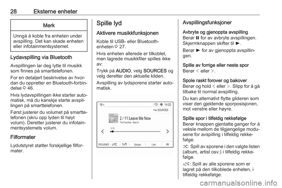 OPEL GRANDLAND X 2018  Brukerhåndbok for infotainmentsystem 28Eksterne enheterMerk
Unngå å koble fra enheten under
avspilling. Det kan skade enheten
eller infotainmentsystemet.
Lydavspilling via Bluetooth
Avspillingen lar deg lytte til musikk
som finnes på 