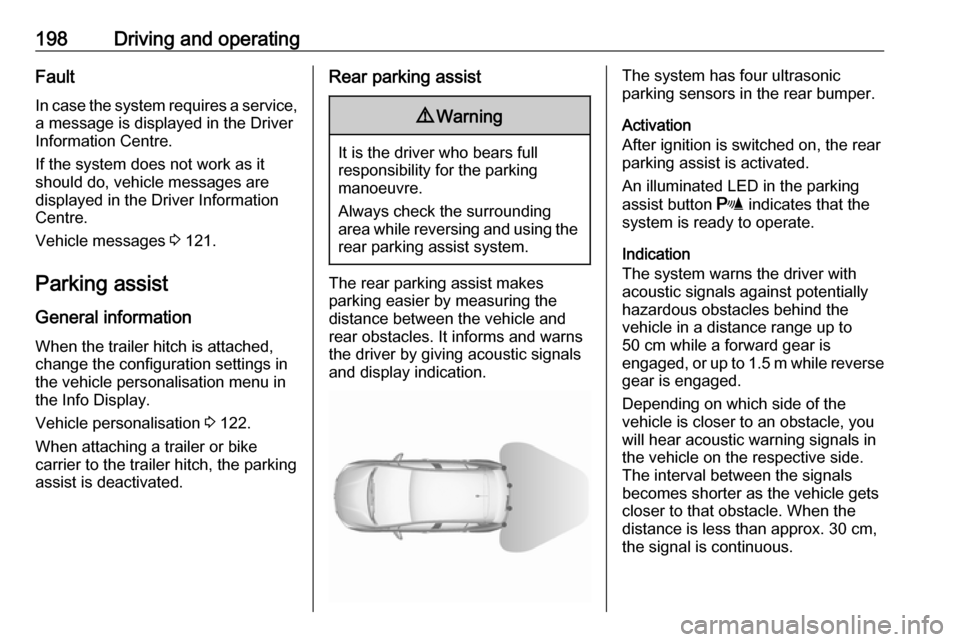 VAUXHALL ASTRA K 2019.5  Owners Manual 198Driving and operatingFault
In case the system requires a service,
a message is displayed in the Driver
Information Centre.
If the system does not work as it
should do, vehicle messages are
displaye