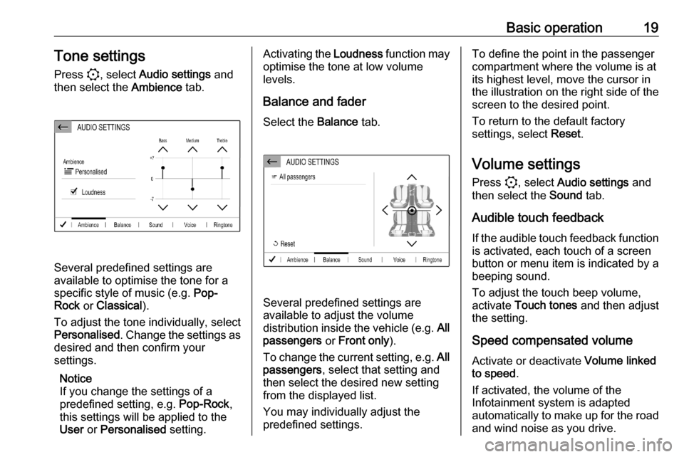 VAUXHALL CORSA F 2020  Infotainment system Basic operation19Tone settings
Press  :, select  Audio settings  and
then select the  Ambience tab.
Several predefined settings are
available to optimise the tone for a
specific style of music (e.g.  