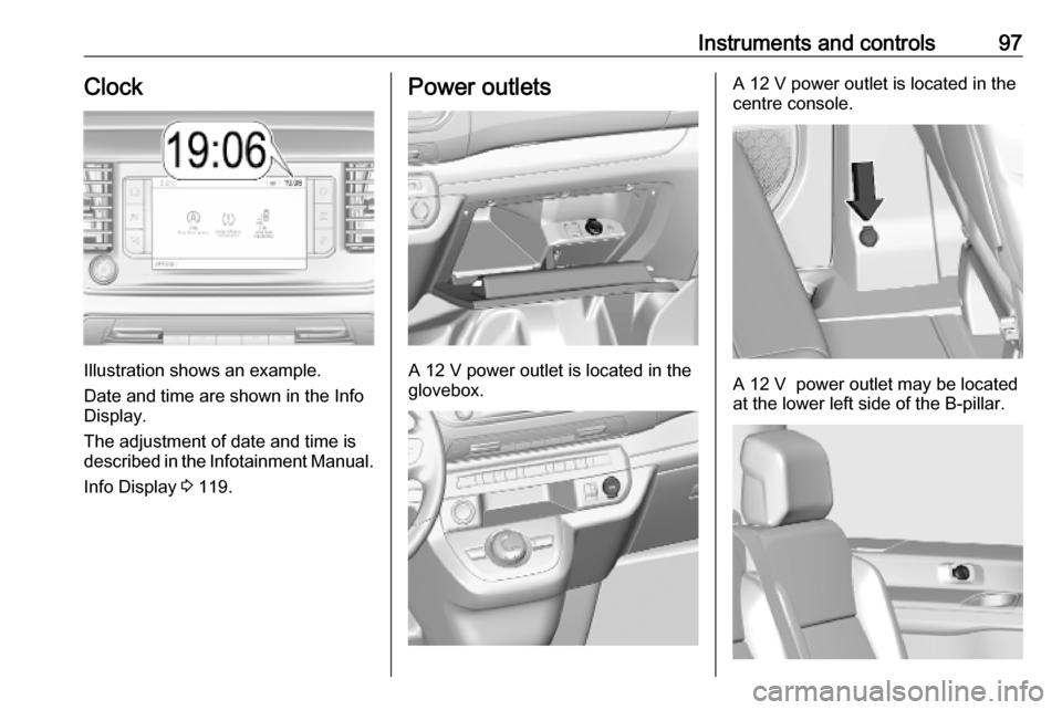 VAUXHALL VIVARO C 2020  Owners Manual Instruments and controls97Clock
Illustration shows an example.
Date and time are shown in the Info
Display.
The adjustment of date and time is
described in the Infotainment Manual.
Info Display  3 119