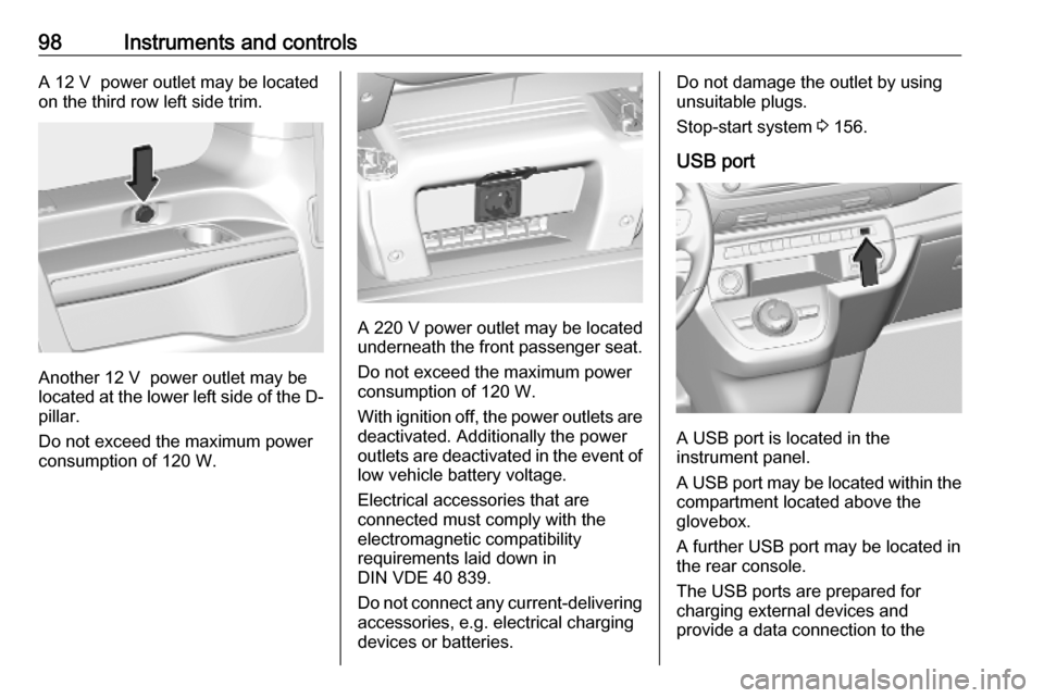 VAUXHALL VIVARO C 2020  Owners Manual 98Instruments and controlsA 12 V  power outlet may be located
on the third row left side trim.
Another 12 V  power outlet may be
located at the lower left side of the D- pillar.
Do not exceed the maxi