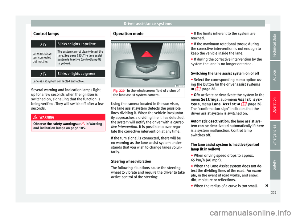 Seat Alhambra 2016  Owners Manual Driver assistance systems
Control lamps Blinks or lights up yellow:
Lane assist sys-
tem connected
but inactive.The system cannot clearly detect the
lane. See 
page 223, The lane assist
system is i