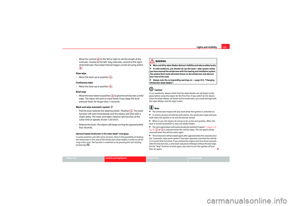 Seat Altea Freetrack 2010  Owners Manual Lights and visibility123
Safety First
Controls and equipment
Practical tips
Technical Data
– Move the control   to the left or right to set the length of the 
intervals. Control to the left: long in