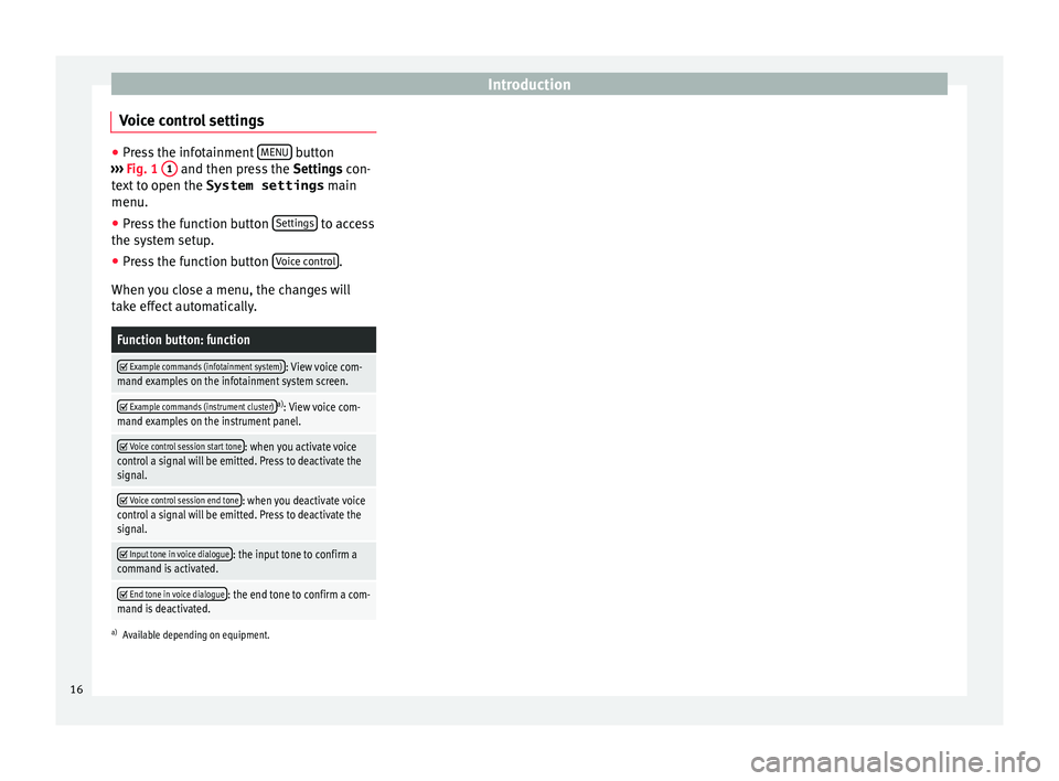 Seat Leon Sportstourer 2017  MEDIA SYSTEM PLUS - NAVI SYSTEM - NAVI SYSTEM PLUS Introduction
Voice control settings ●
Press the infotainment  MENU  button
›› ›
  Fig. 1  1  and then press the 
Settings  con-
text to open the  System settings  main
menu.
● Press the func