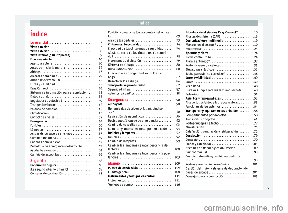 Seat Leon Sportstourer 2016  Manual de instrucciones (in Spanish) Índice
Índice
L o e
senc
ial . . . . . . . . . . . . . . . . . . . . . . . . . . . . 7
Vista exterior  . . . . . . . . . . . . . . . . . . . . . . . . . . . 7
Vista exterior  . . . . . . . . . . . .