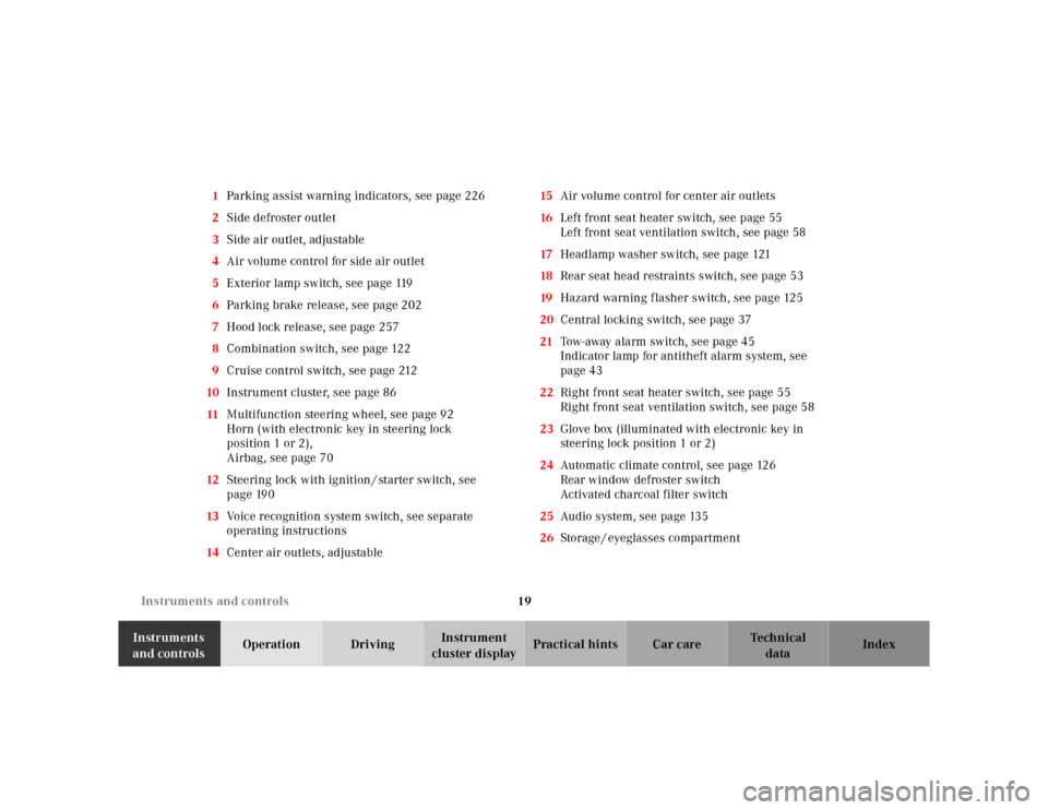 MERCEDES-BENZ E430 2000 W210 Owners Manual 19 Instruments and controls
Te ch n ica l
data Instruments 
and controlsOperation DrivingInstrument 
cluster displayPractical hints Car care Index 1Parking assist warning indicators, see page 226
2Sid