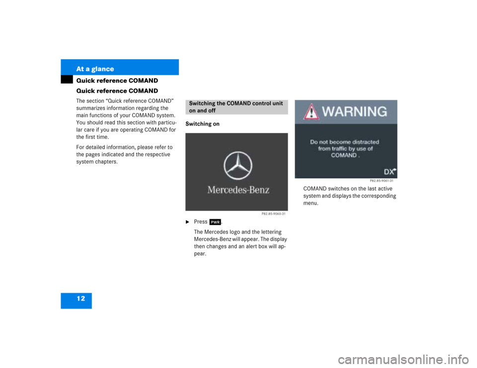 MERCEDES-BENZ C-Class 2003 W203 Comand Manual 12 At a glanceQuick reference COMAND
Quick reference COMANDThe section “Quick reference COMAND” 
summarizes information regarding the 
main functions of your COMAND system. 
You should read this s