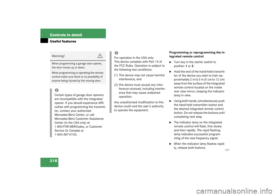 MERCEDES-BENZ C240 2003 W203 Owners Manual 218 Controls in detailUseful features
Programming or reprogramming the in-
tegrated remote control
Turn key in the starter switch to 
position1 or2.

Hold the end of the hand-held transmit-
ter of t
