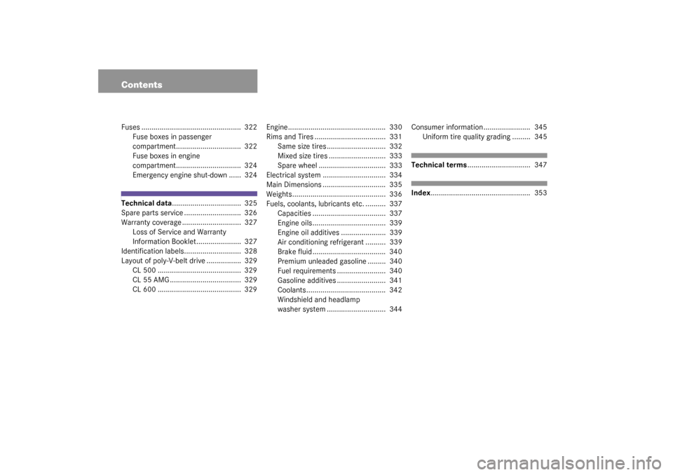 MERCEDES-BENZ CL500 2003 C215 Owners Manual ContentsFuses .................................................  322
Fuse boxes in passenger 
compartment................................  322
Fuse boxes in engine 
compartment........................