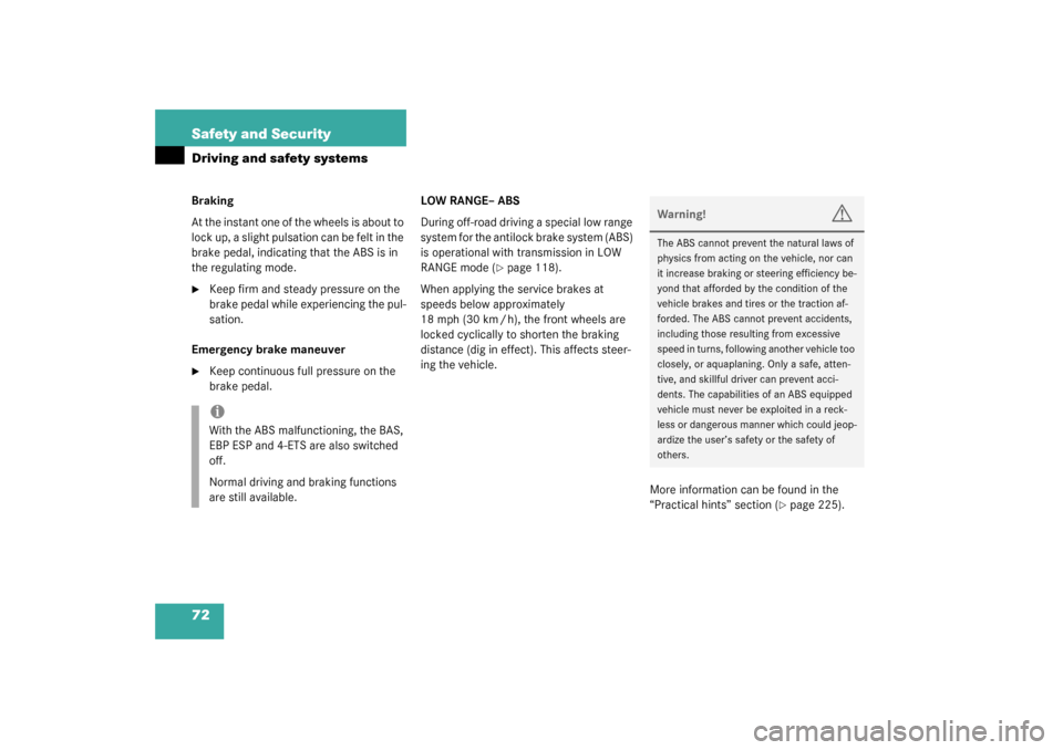 MERCEDES-BENZ ML55AMG 2003 W163 Owners Manual 72 Safety and SecurityDriving and safety systemsBraking
At the instant one of the wheels is about to 
lock up, a slight pulsation can be felt in the 
brake pedal, indicating that the ABS is in 
the re
