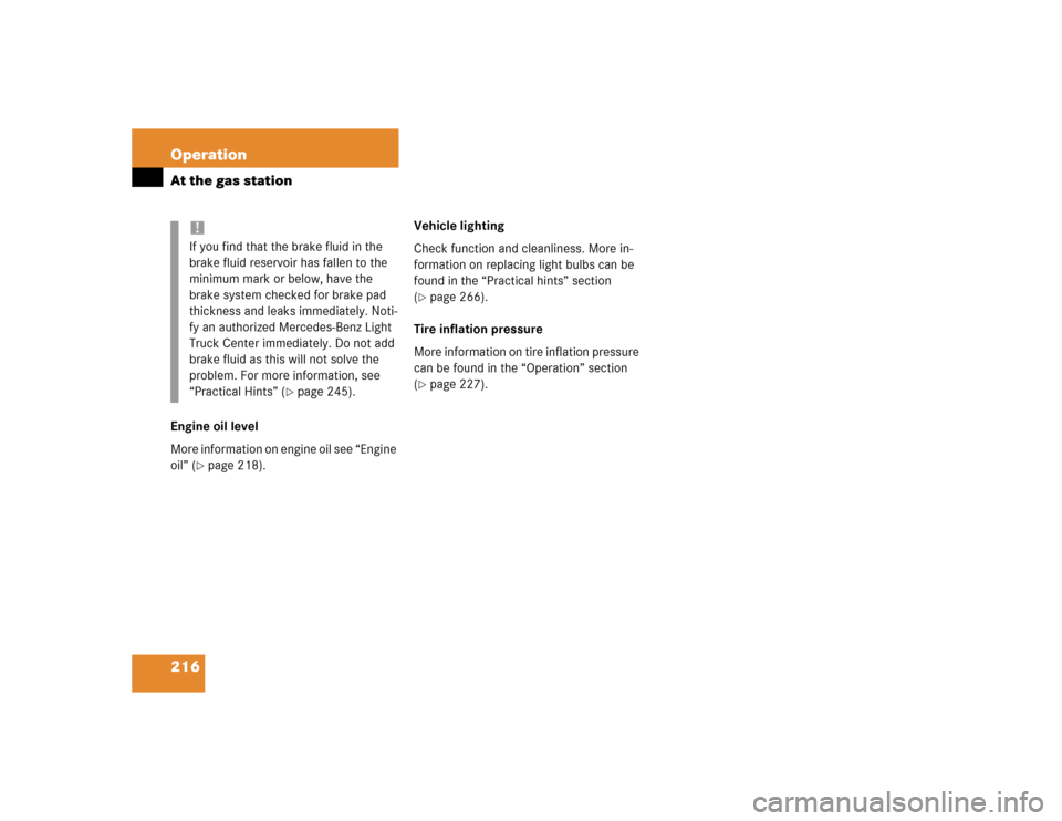 MERCEDES-BENZ ML350 2004 W163 Owners Manual 216 OperationAt the gas stationEngine oil level
More information on engine oil see “Engine 
oil” (
page 218).Vehicle lighting
Check function and cleanliness. More in-
formation on replacing light