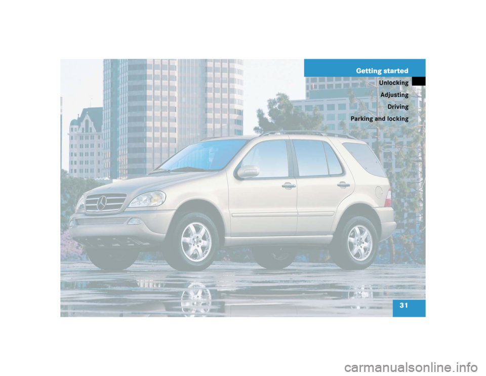 MERCEDES-BENZ ML350 2004 W163 Owners Guide 31 Getting started
Unlocking
Adjusting
Driving
Parking and locking 