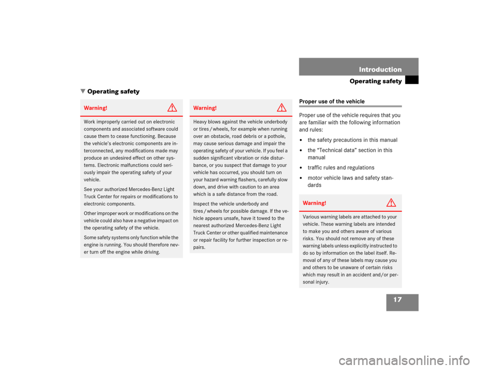 MERCEDES-BENZ G500 2004 W463 Owners Manual 17 Introduction
Operating safety
Operating safety
Proper use of the vehicle
Proper use of the vehicle requires that you 
are familiar with the following information 
and rules:
the safety precaution