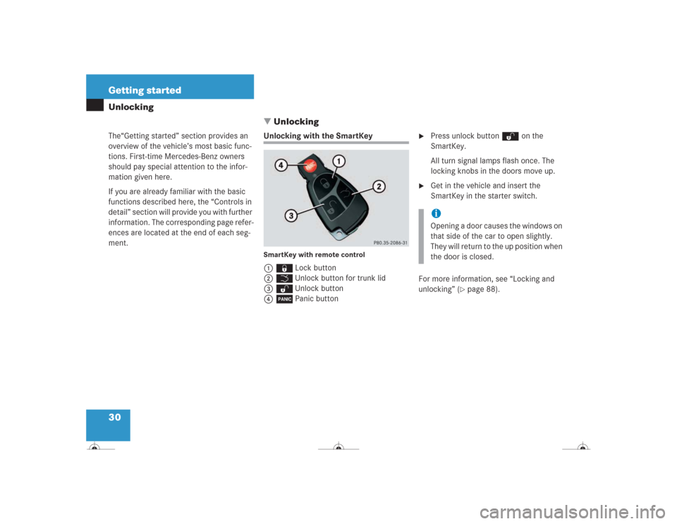 MERCEDES-BENZ CL600 2004 C215 Owners Manual 30 Getting startedUnlocking
The“Getting started” section provides an 
overview of the vehicle’s most basic func-
tions. First-time Mercedes-Benz owners 
should pay special attention to the info