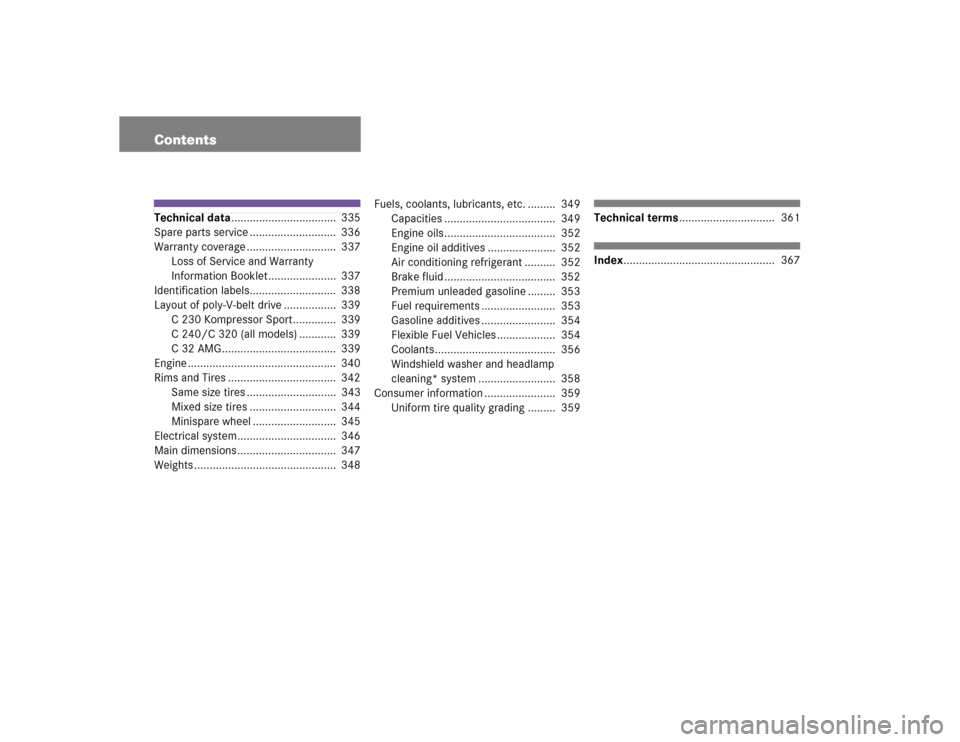 MERCEDES-BENZ C230 KOMPRESSOR SPORT 2004 W203 Owners Manual ContentsTechnical data..................................  335
Spare parts service ............................  336
Warranty coverage .............................  337
Loss of Service and Warranty 
I