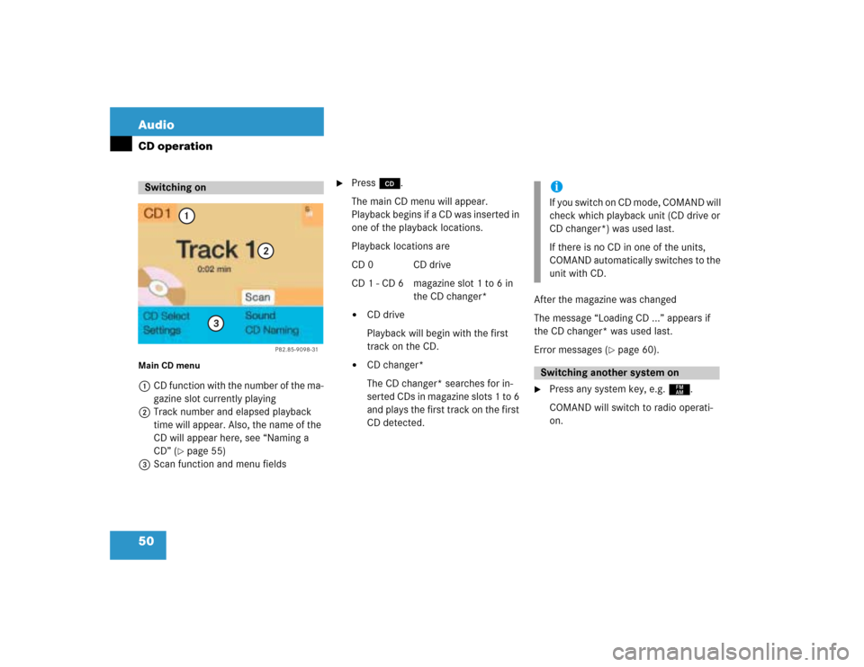 MERCEDES-BENZ C-Class 2004 W203 Comand Manual 50 AudioCD operationMain CD menu 1CD function with the number of the ma-
gazine slot currently playing
2Track number and elapsed playback 
time will appear. Also, the name of the 
CD will appear here,