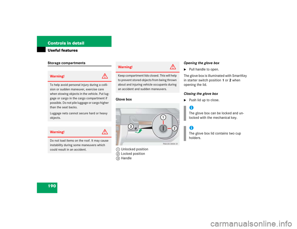 MERCEDES-BENZ G500 2005 W463 Owners Manual 190 Controls in detailUseful featuresStorage compartments
Glove box
1Unlocked position
2Locked position
3HandleOpening the glove box

Pull handle to open.
The glove box is illuminated with SmartKey 
