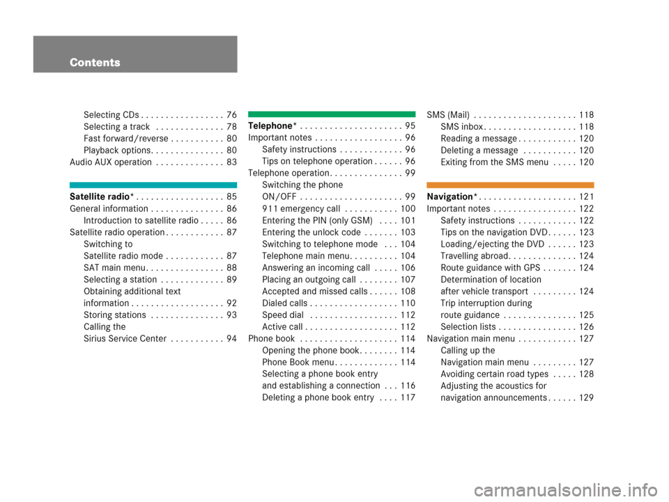 MERCEDES-BENZ SLK-Class 2006 R171 Comand Manual Contents
Selecting CDs . . . . . . . . . . . . . . . . . 76
Selecting a track   . . . . . . . . . . . . . . 78
Fast forward/reverse . . . . . . . . . . . 80
Playback options. . . . . . . . . . . . . .
