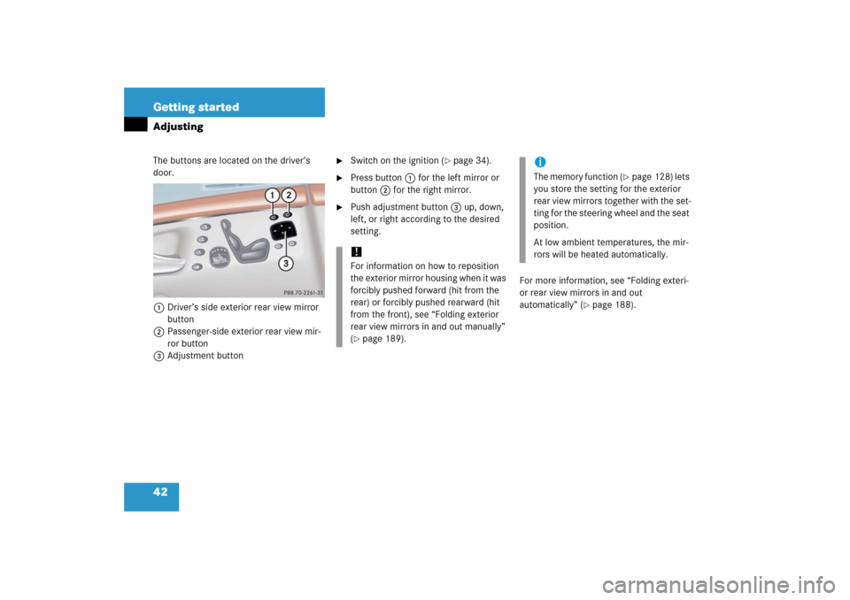 MERCEDES-BENZ S600 2006 W221 Owners Manual 42 Getting startedAdjustingThe buttons are located on the driver’s 
door.
1 Driver’s side exterior rear view mirror 
button
2Passenger-side exterior rear view mir-
ror button
3Adjustment button

