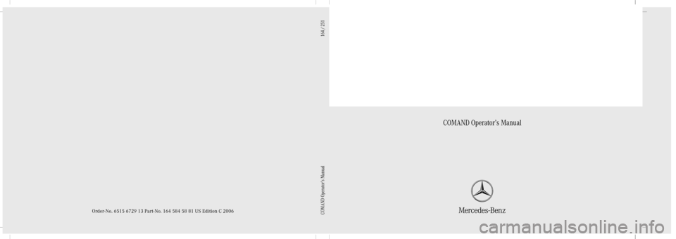 MERCEDES-BENZ R-Class 2006 W251 Comand Manual Bild in der Größe
215x70 mm einfügen
COMAND Operator’s Manual
Order-No. 6515 6729 13 Part-No. 164 584 58 81 US Edition C 2006COMAND Operator’s Manual                                            