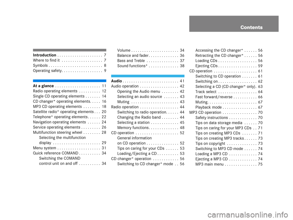 MERCEDES-BENZ M-Class 2006 W163 Comand Manual Contents
Introduction . . . . . . . . . . . . . . . . . . . . . 7
Where to find it  . . . . . . . . . . . . . . . . . . . 7
Symbols . . . . . . . . . . . . . . . . . . . . . . . . . 8
Operating safety