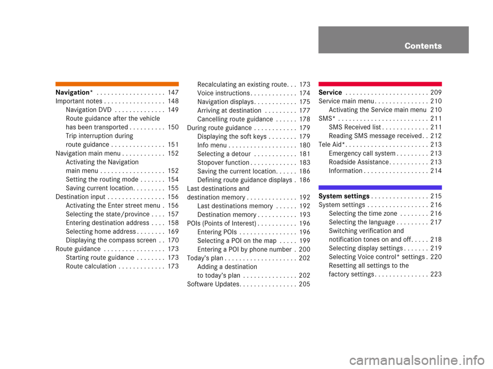 MERCEDES-BENZ M-Class 2006 W163 Comand Manual Contents
Navigation* . . . . . . . . . . . . . . . . . . . 147
Important notes . . . . . . . . . . . . . . . . . 148
Navigation DVD  . . . . . . . . . . . . . . 149
Route guidance after the vehicle 
h