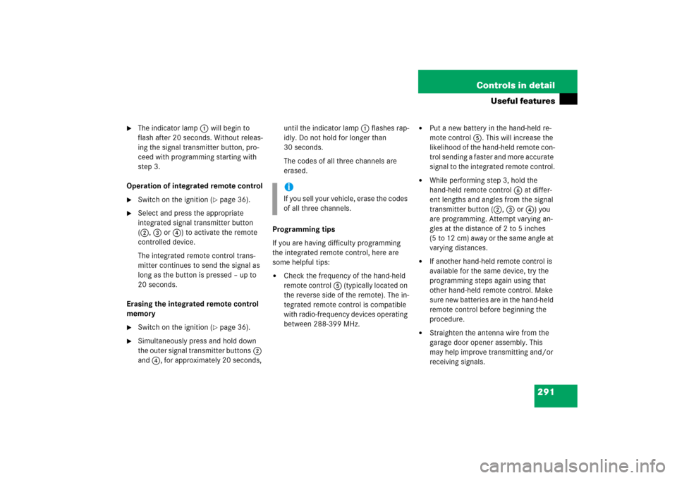 MERCEDES-BENZ CLK COUPE 2006 C209 Owners Manual 291 Controls in detail
Useful features

The indicator lamp1 will begin to 
flash after 20 seconds. Without releas-
ing the signal transmitter button, pro-
ceed with programming starting with 
step 3.
