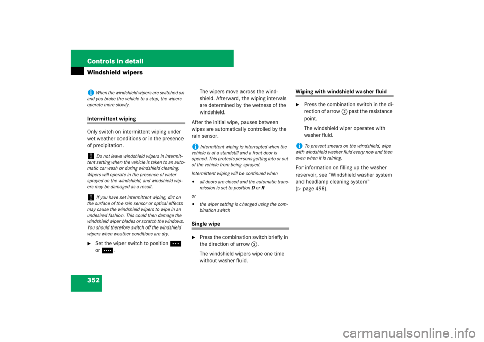MERCEDES-BENZ S600 2007 W221 Owners Manual 352 Controls in detailWindshield wipersIntermittent wiping
Only switch on intermittent wiping under 
wet weather conditions or in the presence 
of precipitation.
Set the wiper switch to position U 
o