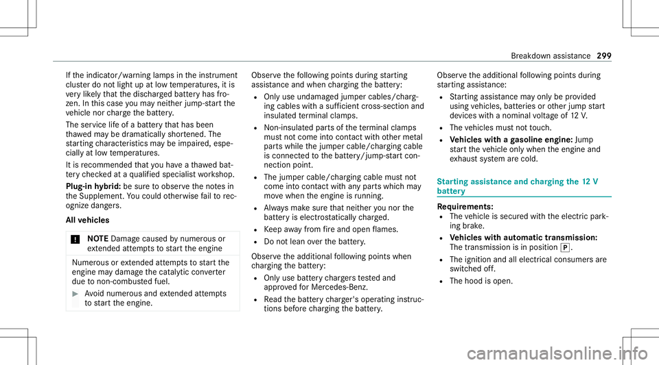 MERCEDES-BENZ E-CLASS SEDAN 2021  Owners Manual If
th eindicat or/warning lampsintheins trument
clus terdo notlig ht up atlow temp eratur es,itis
ve ry likelyth at thedisc hargedbatt eryhas fro‐
zen .In this case youma yne ither jump-start the
ve