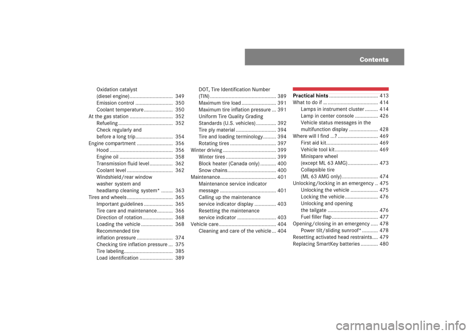 MERCEDES-BENZ ML500 2007 W163 Comand Manual Contents
Oxidation catalyst
(diesel engine)..............................  349
Emission control ..........................  350
Coolant temperature ....................  350
At the gas station .......