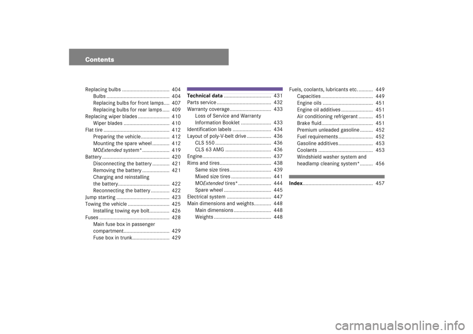 MERCEDES-BENZ CLS550 2007 W219 Owners Manual ContentsReplacing bulbs .................................  404
Bulbs ............................................  404
Replacing bulbs for front lamps....  407
Replacing bulbs for rear lamps .....  40