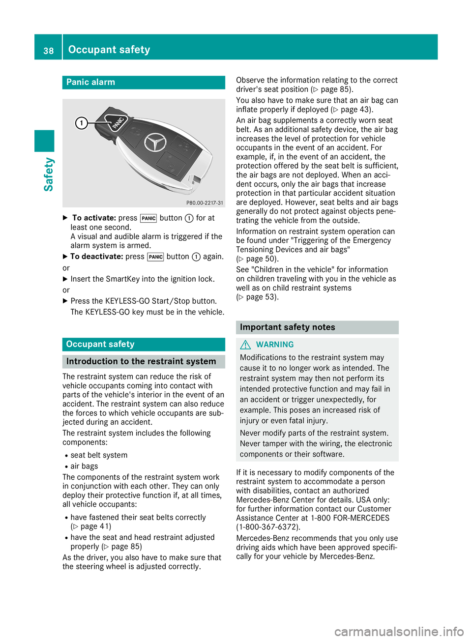 MERCEDES-BENZ SLC ROADSTER 2019  Owners Manual Panic
alarm X
To activate: press0033button 0043for at
least onesecond.
A visual andaudib lealarm istriggered ifthe
alarm system isarmed.
X To deactivat e:press 0033button 0043again.
or X Insert theSma