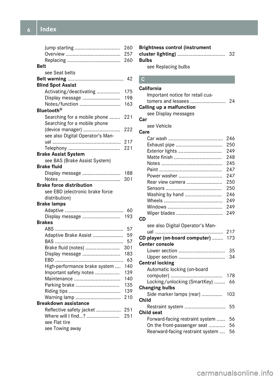 MERCEDES-BENZ SLC ROADSTER 2019  Owners Manual Jump
start ing .................................2 60
Overvi ew....... ................................. 257
Rep lacing .......................................260
Belt
see Seat belts
Belt warni ng.....