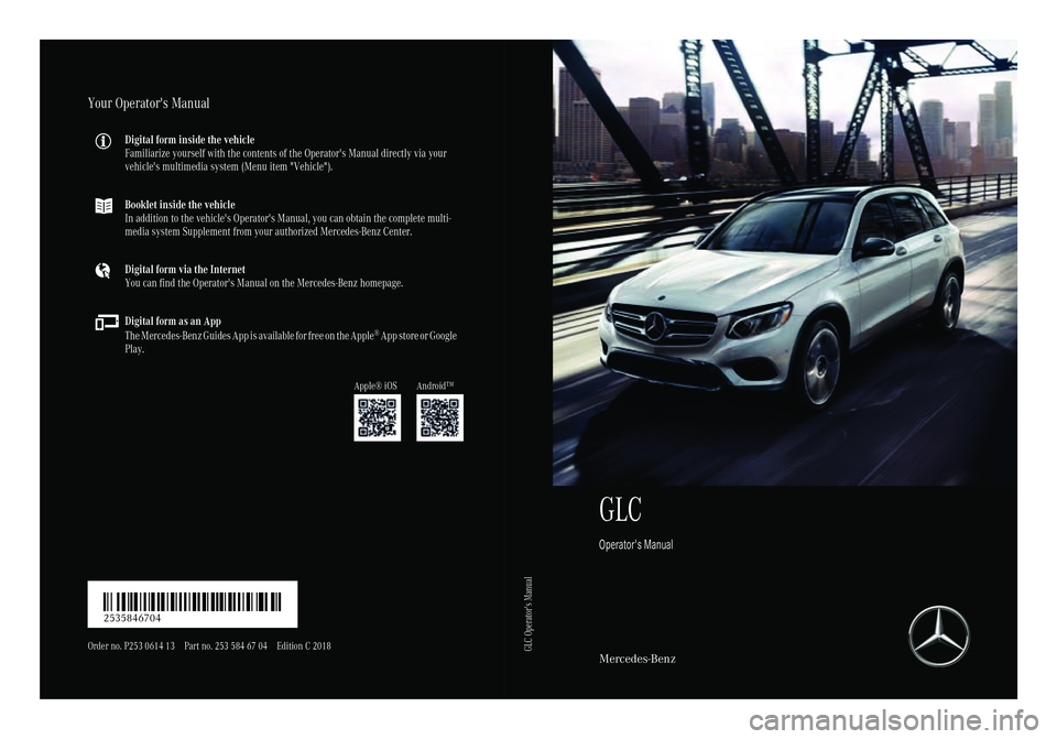 MERCEDES-BENZ GLC SUV 2018  Owners Manual GLC
Operator's Manual
Mercedes-Benz
Your Operator's Manual
Digital form inside the vehicle
Familiarize yourself with the contents of the Operator's Manual directly via your
vehicle's m
