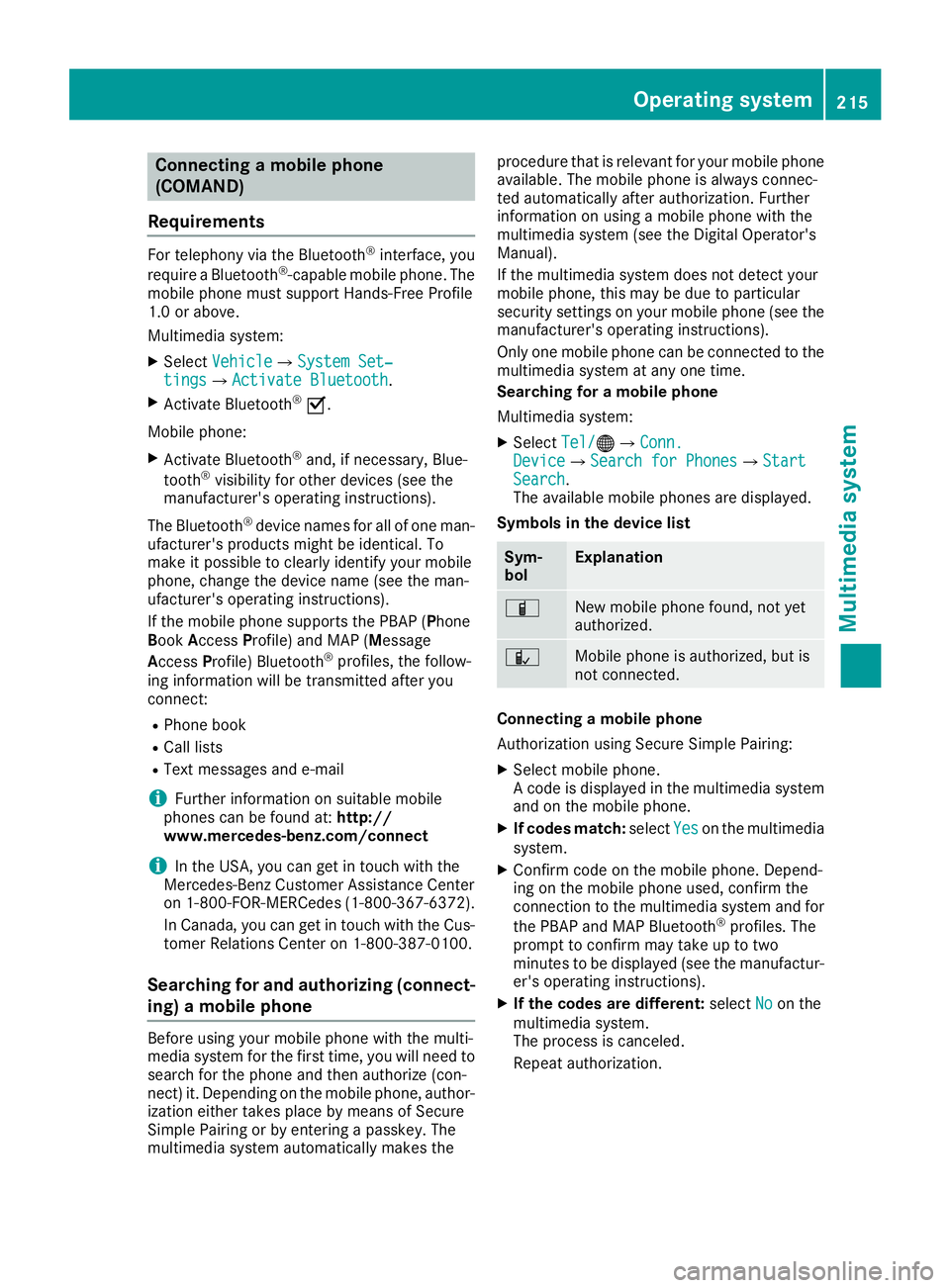 MERCEDES-BENZ SLC ROADSTER 2018 Owners Manual Connectingamobile phone
(COMAND)
Requirements
For telephony via th eBluetooth®interface, you
require aBluetooth®-capable mobile phone. The
mobile phonem ust support Hands-Free Profile
1. 0ora bove.
MERCEDES-BENZ SLC ROADSTER 2018 Owners Manual Connectingamobile phone
(COMAND)
Requirements
For telephony via th eBluetooth®interface, you
require aBluetooth®-capable mobile phone. The
mobile phonem ust support Hands-Free Profile
1. 0ora bove.
