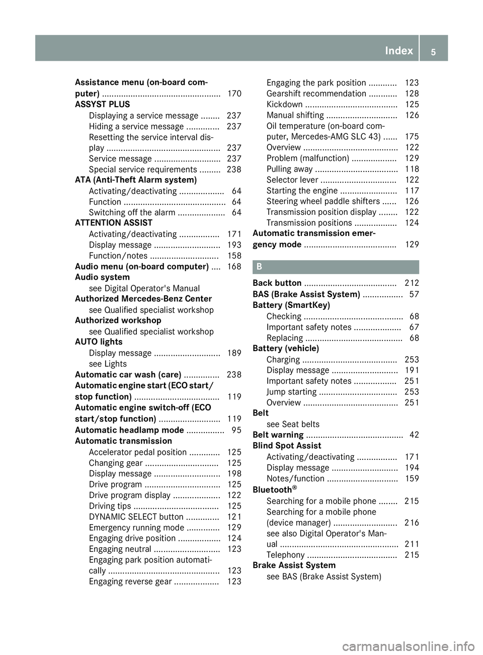 MERCEDES-BENZ SLC ROADSTER 2018 Owners Manual Assistance menu(on-boar dcom-
puter) .................................................. 170
ASSYSTP LUS
Dis playin gaservic emessage ........ 237
Hiding aservic emessage .............. 237
Resetting t MERCEDES-BENZ SLC ROADSTER 2018 Owners Manual Assistance menu(on-boar dcom-
puter) .................................................. 170
ASSYSTP LUS
Dis playin gaservic emessage ........ 237
Hiding aservic emessage .............. 237
Resetting t