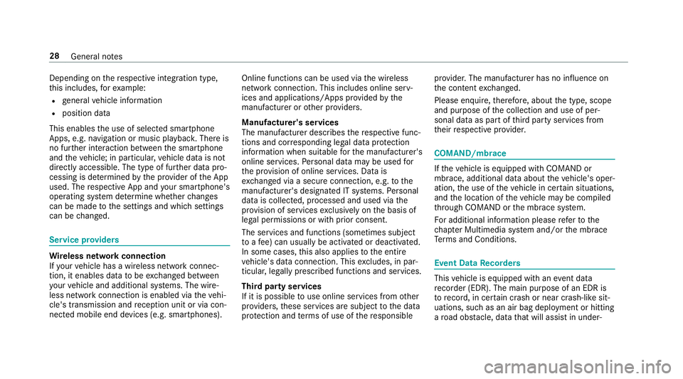 MERCEDES-BENZ E-CLASS CABRIOLET 2018  Owners Manual Depending onthere spective integration type,
th is includes, forex ample:
Rge neral vehicle information
Rposition data
This enables the use of selected smartphone
Apps, e.g. navigation or music playba
